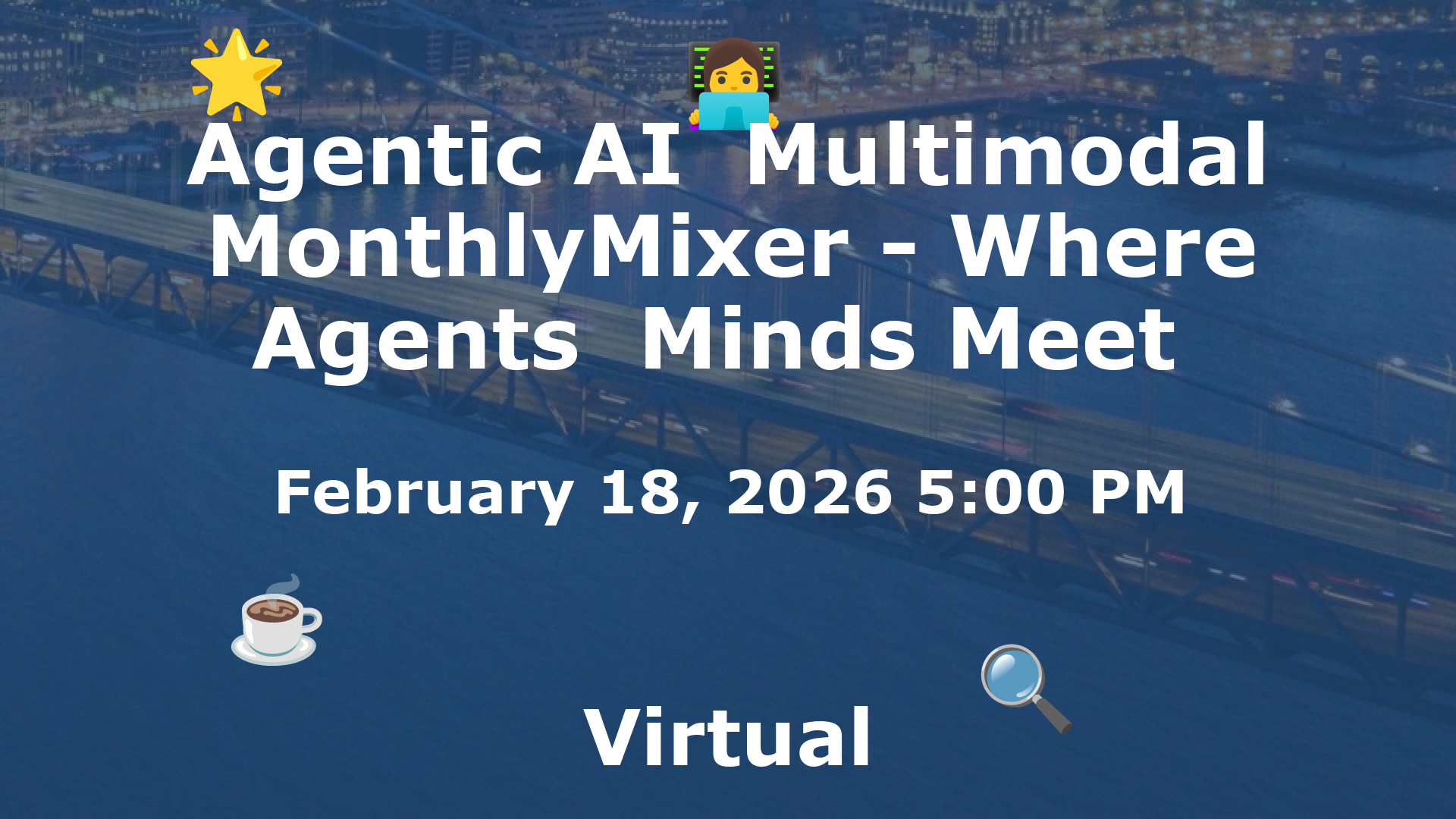 Agentic AI  Multimodal MonthlyMixer - Where Agents  Minds Meet  event image